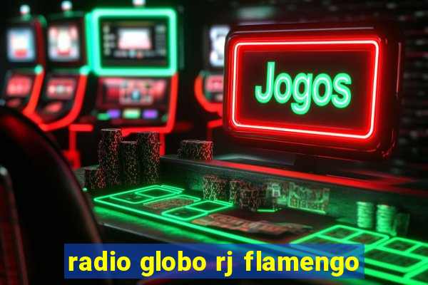 radio globo rj flamengo